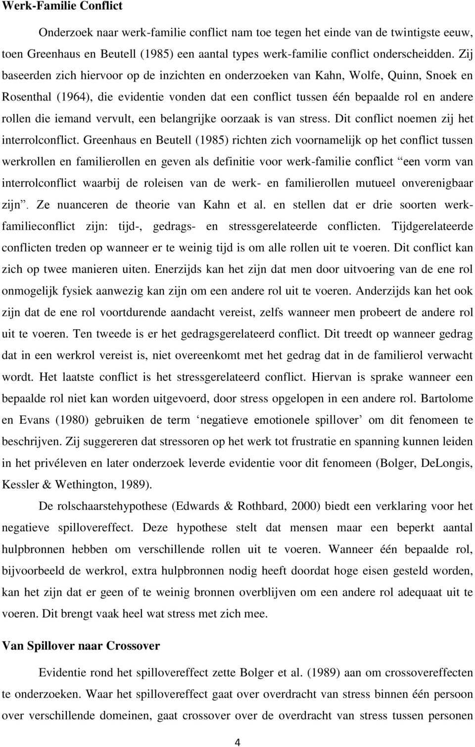 vervult, een belangrijke oorzaak is van stress. Dit conflict noemen zij het interrolconflict.