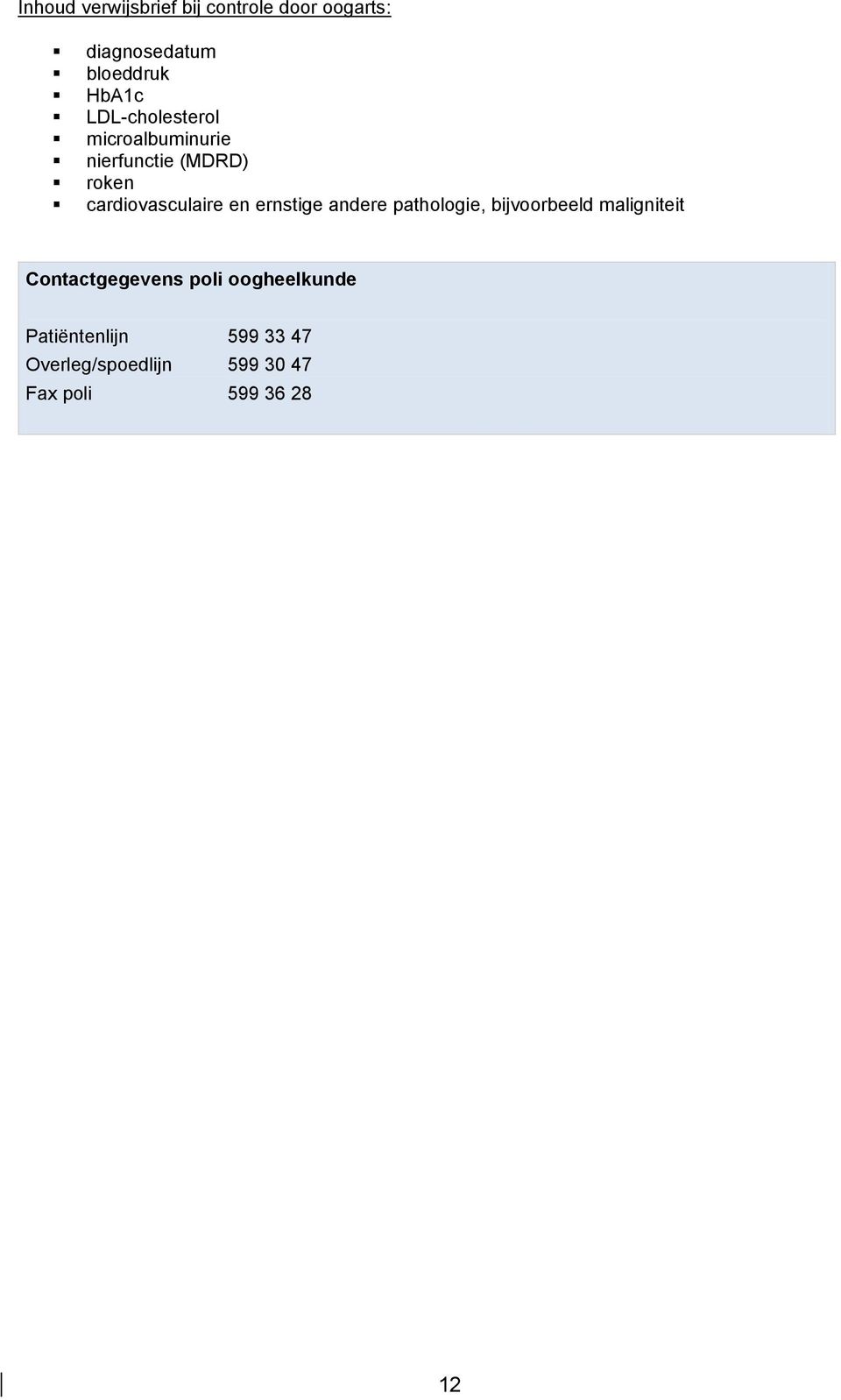 ernstige andere pathologie, bijvoorbeeld maligniteit Contactgegevens poli