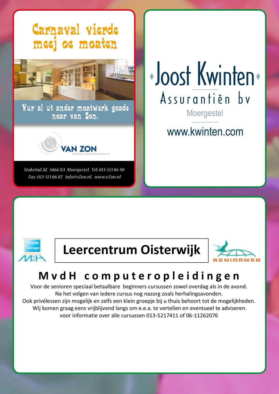 nl Leercentrum Oisterwijk M v d H c o m p u t e r o p l e i d i n g e n Voor de senioren speciaal betaalbare beginners cursussen zowel overdag als in de avond.