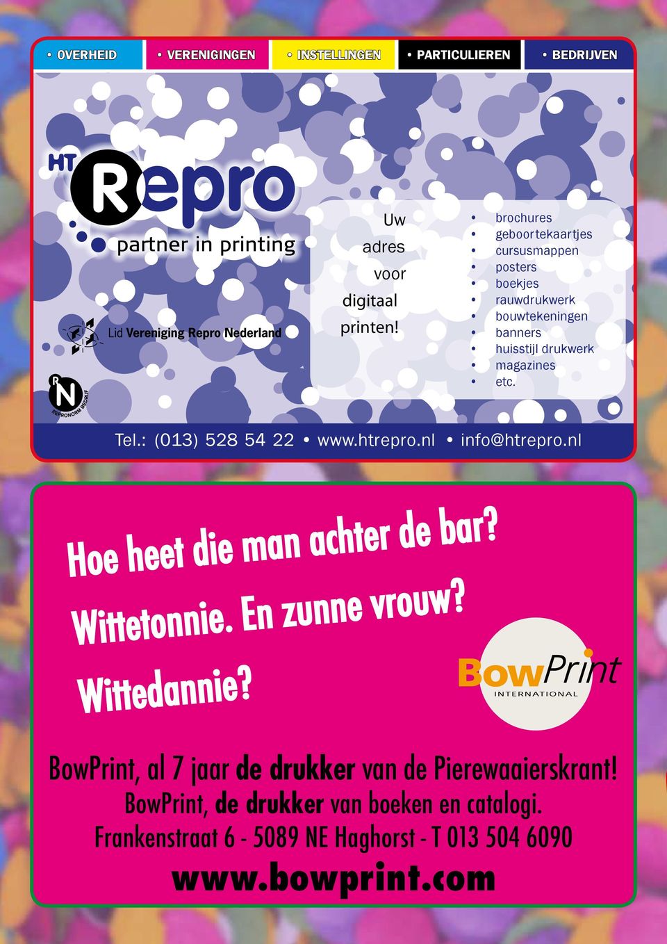 Tel.: (013) 528 54 22 www.htrepro.nl info@htrepro.nl Hoe heet die man achter de bar? Wittetonnie. En zunne vrouw? Wittedannie?