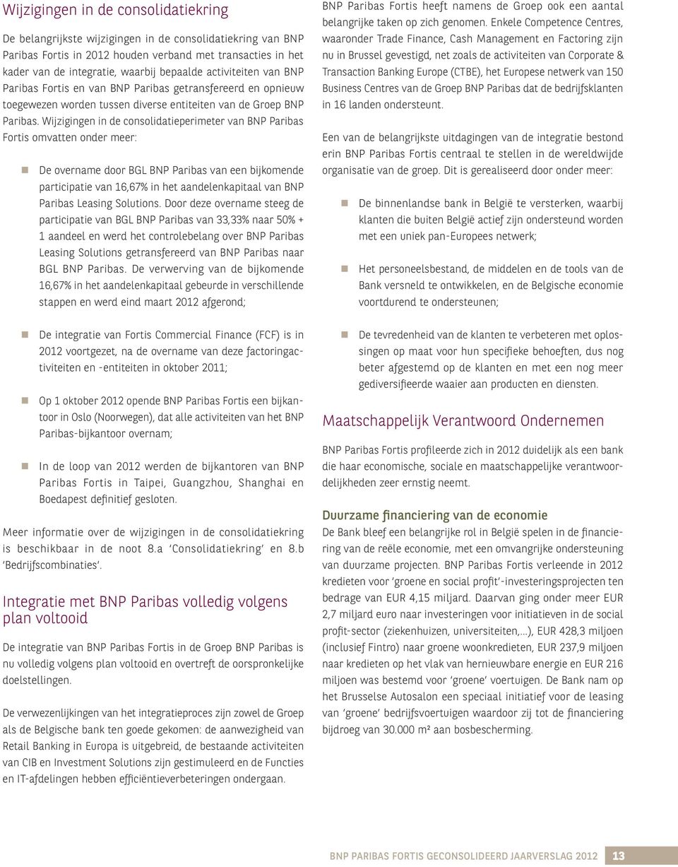 Wijzigingen in de consolidatieperimeter van BNP Paribas Fortis omvatten onder meer: De overname door BGL BNP Paribas van een bijkomende participatie van 16,67% in het aandelenkapitaal van BNP Paribas