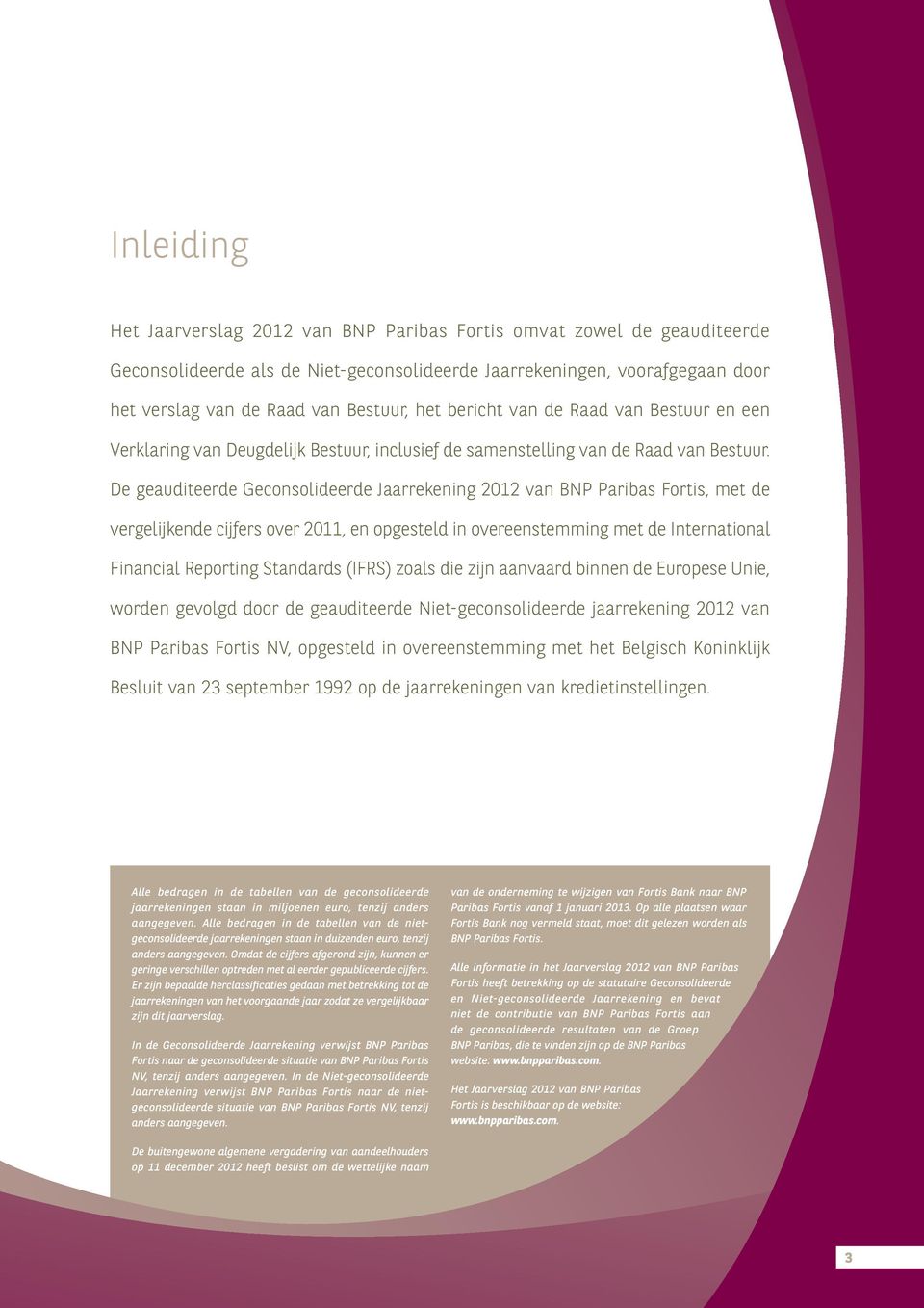 De geauditeerde Geconsolideerde Jaarrekening 2012 van BNP Paribas Fortis, met de vergelijkende cijfers over 2011, en opgesteld in overeenstemming met de International Financial Reporting Standards