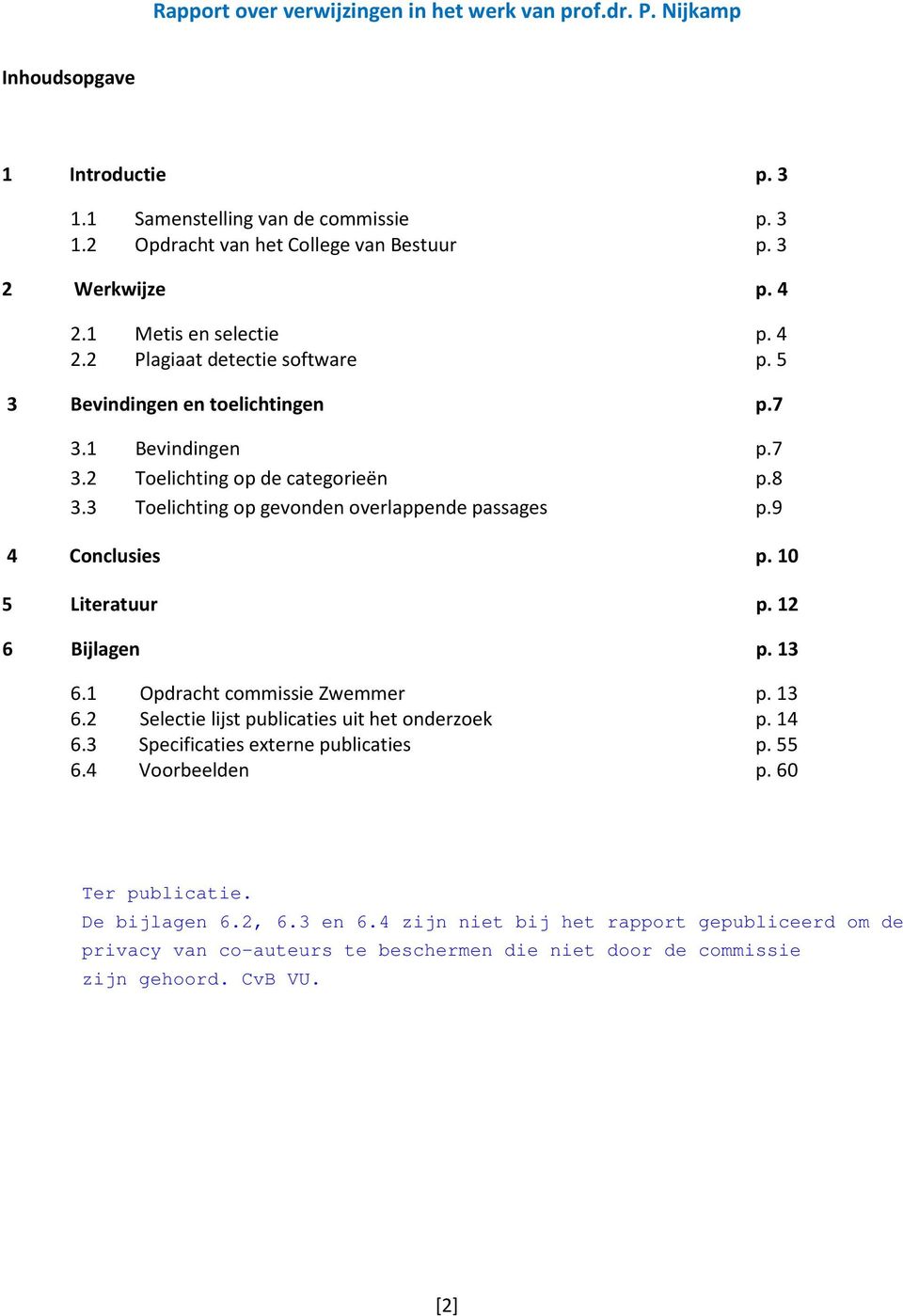 8 3.3 Toelichting op gevonden overlappende passages p.9 4 Conclusies p. 10 5 Literatuur p. 12 6 Bijlagen p. 13 6.