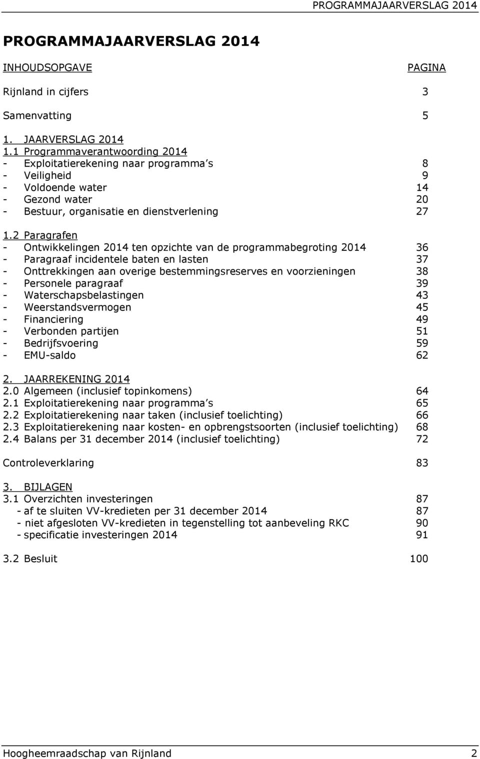 2 Paragrafen - Ontwikkelingen 2014 ten opzichte van de programmabegroting 2014 36 - Paragraaf incidentele baten en lasten 37 - Onttrekkingen aan overige bestemmingsreserves en voorzieningen 38 -