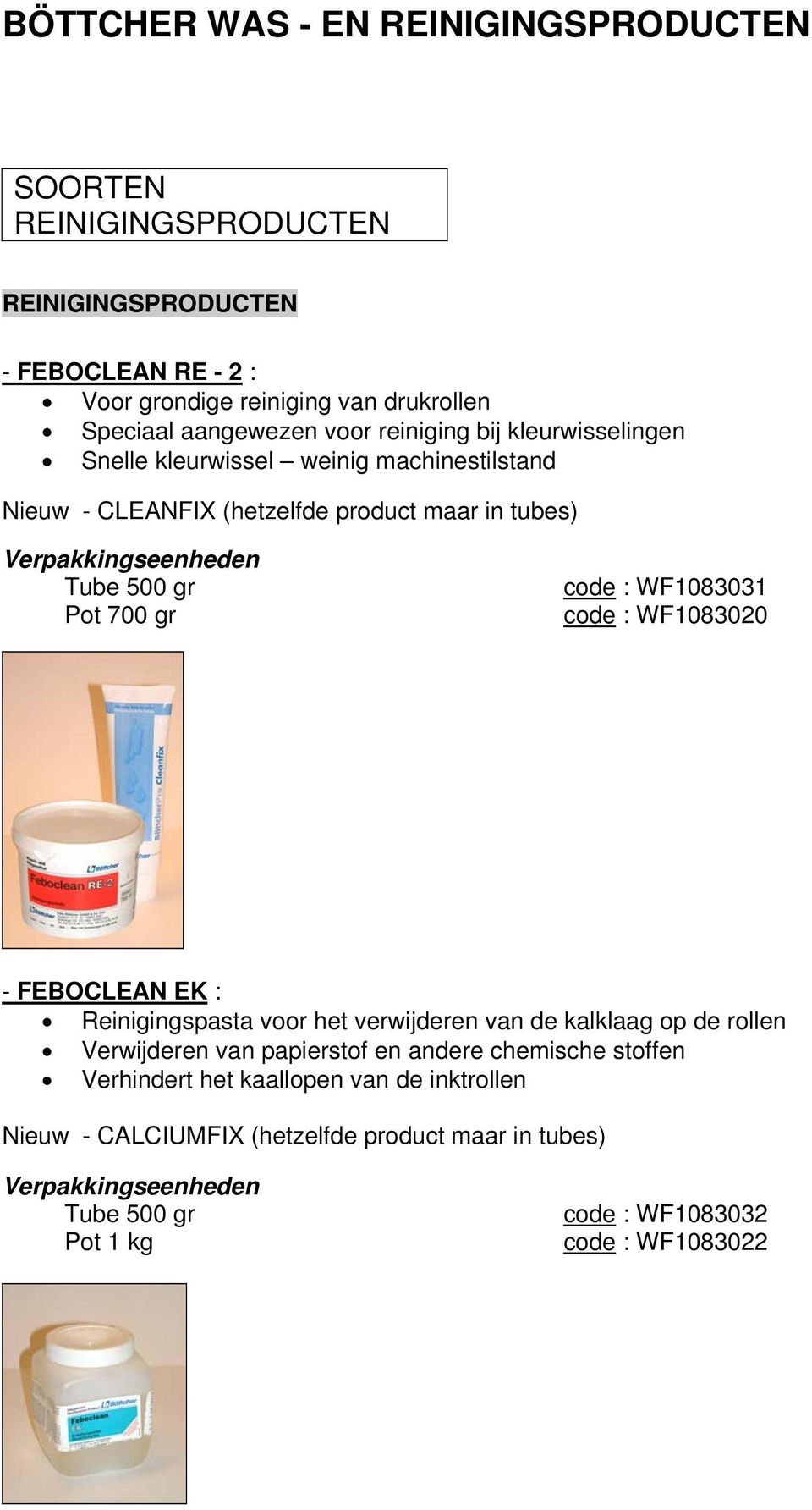 code : WF1083020 - FEBOCLEAN EK : Reinigingspasta voor het verwijderen van de kalklaag op de rollen Verwijderen van papierstof en andere chemische
