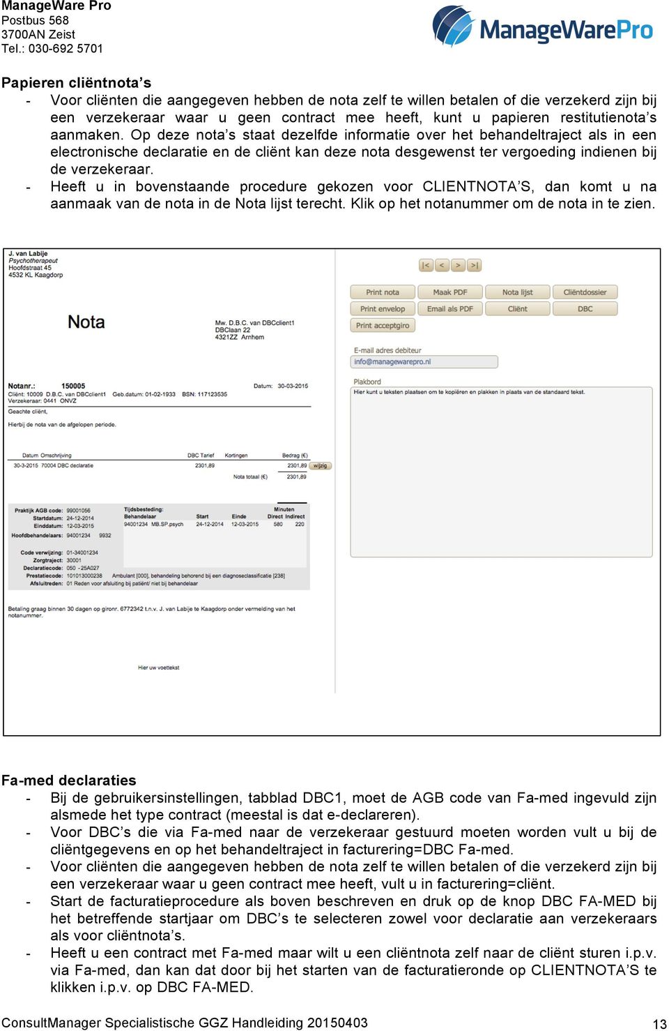 - Heeft u in bovenstaande procedure gekozen voor CLIENTNOTA S, dan komt u na aanmaak van de nota in de Nota lijst terecht. Klik op het notanummer om de nota in te zien.