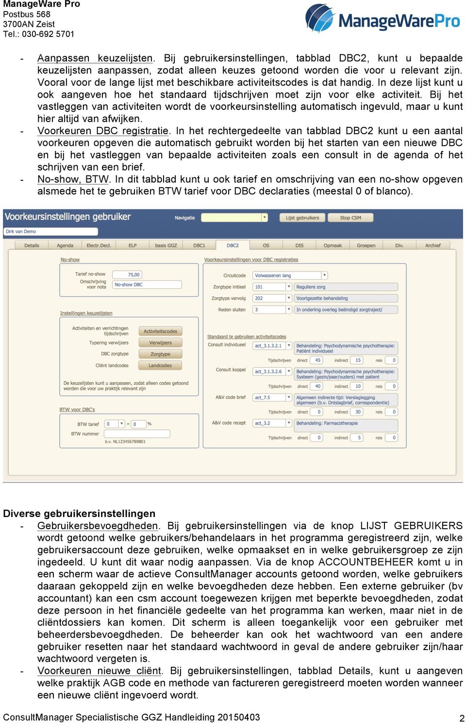 Bij het vastleggen van activiteiten wordt de voorkeursinstelling automatisch ingevuld, maar u kunt hier altijd van afwijken. - Voorkeuren DBC registratie.