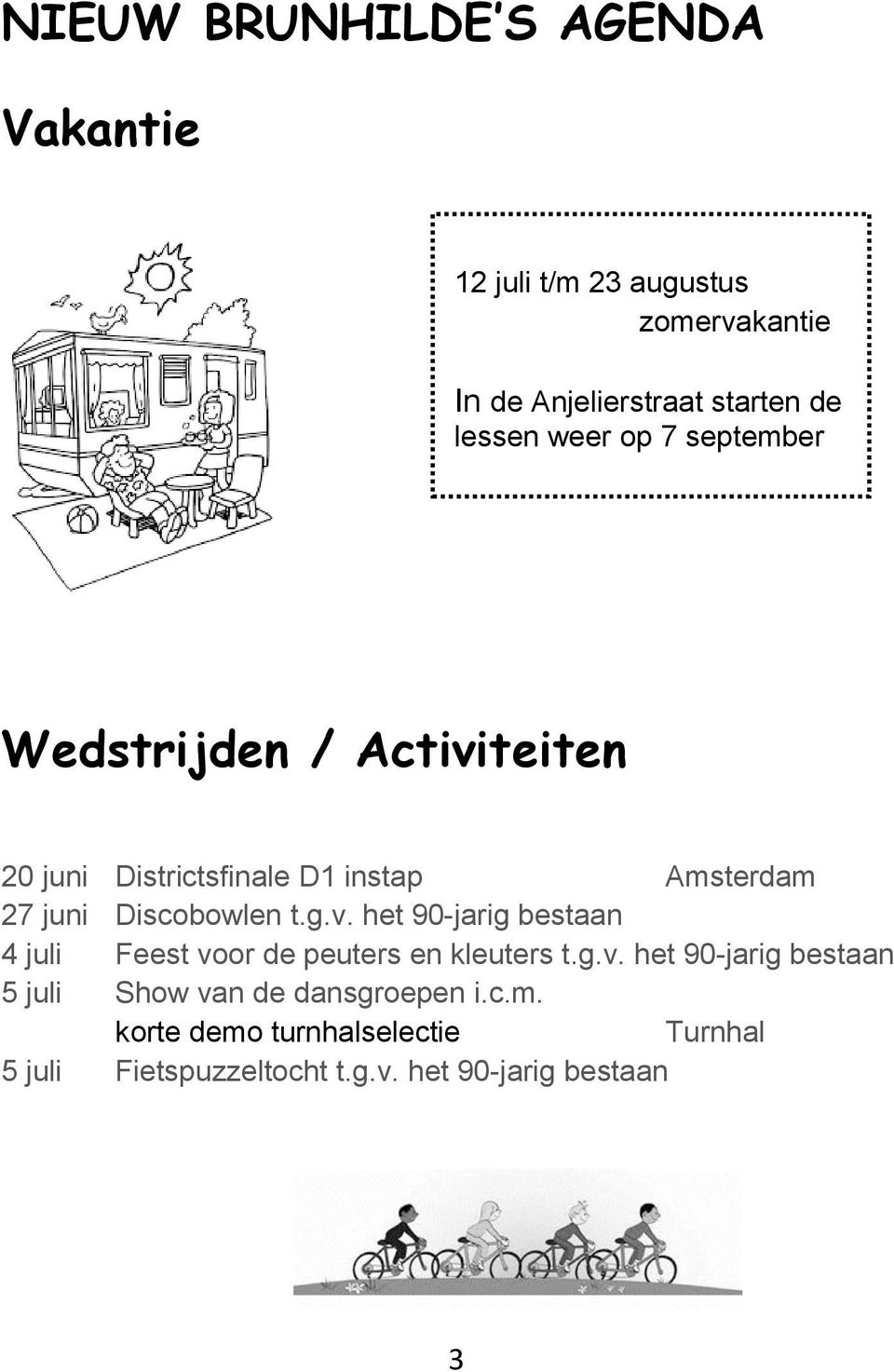 t.g.v. het 90-jarig bestaan 4 juli Feest voor de peuters en kleuters t.g.v. het 90-jarig bestaan 5 juli Show van de dansgroepen i.