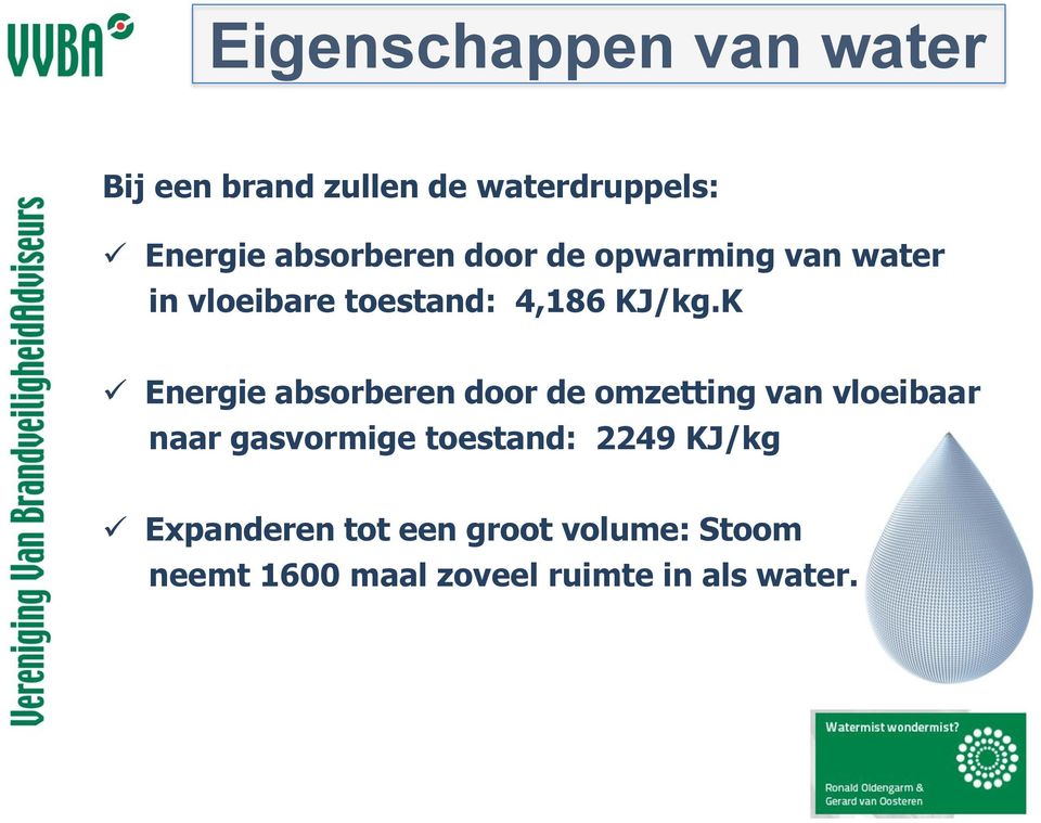 K Energie absorberen door de omzetting van vloeibaar naar gasvormige toestand: