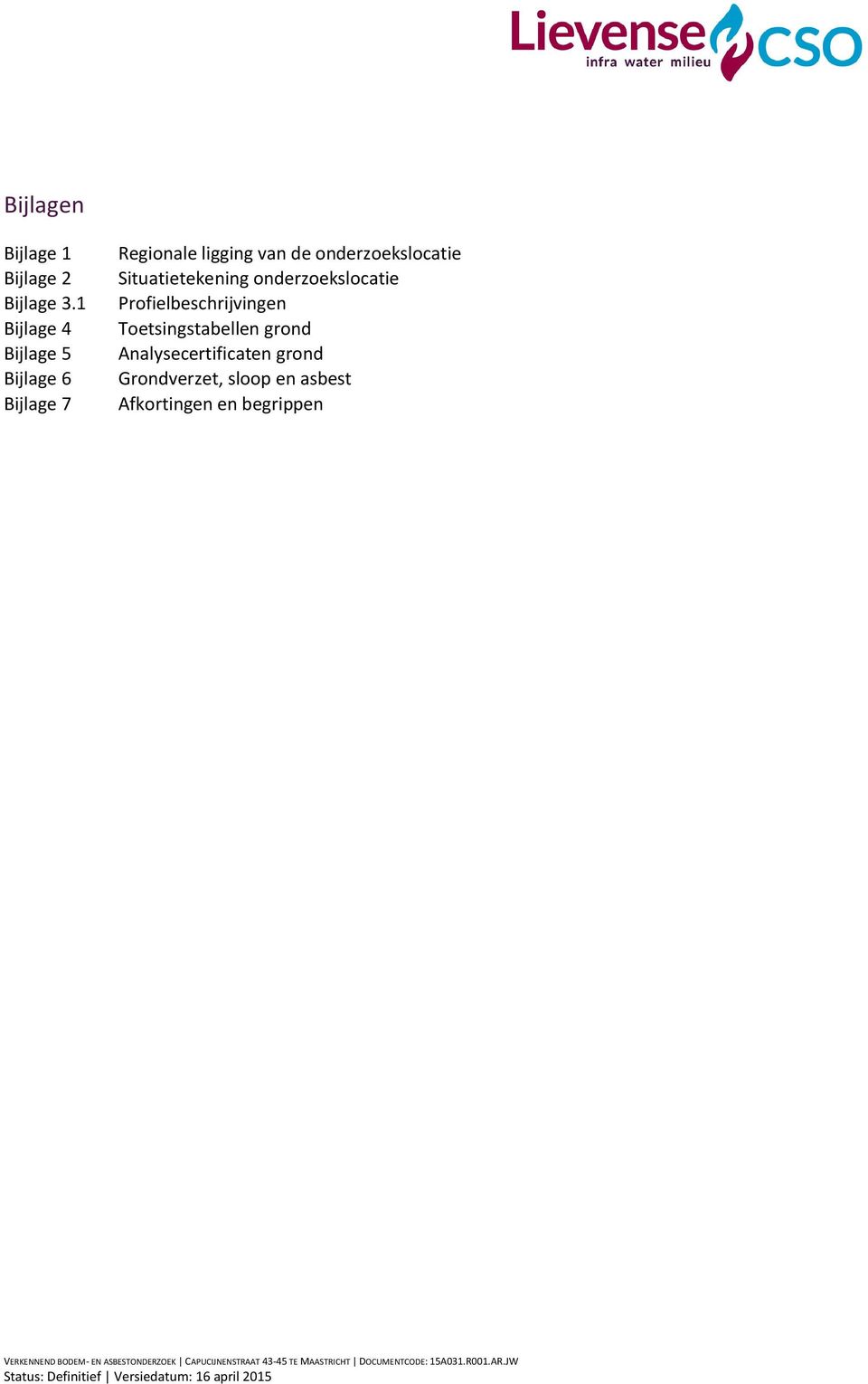 onderzoekslocatie Profielbeschrijvingen Toetsingstabellen grond Analysecertificaten grond Grondverzet,