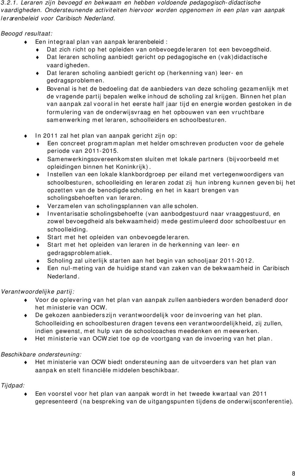 Beoogd resultaat: Een integraal plan van aanpak lerarenbeleid : Dat zich richt op het opleiden van onbevoegde leraren tot een bevoegdheid.