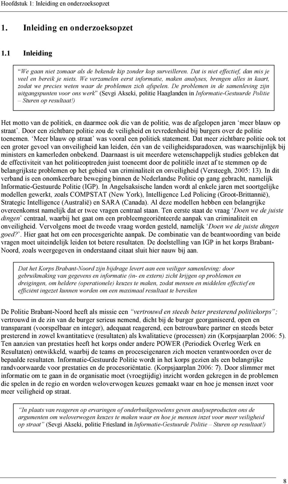 De problemen in de samenleving zijn uitgangspunten voor ons werk (Sevgi Akseki, politie Haaglanden in Informatie-Gestuurde Politie Sturen op resultaat!