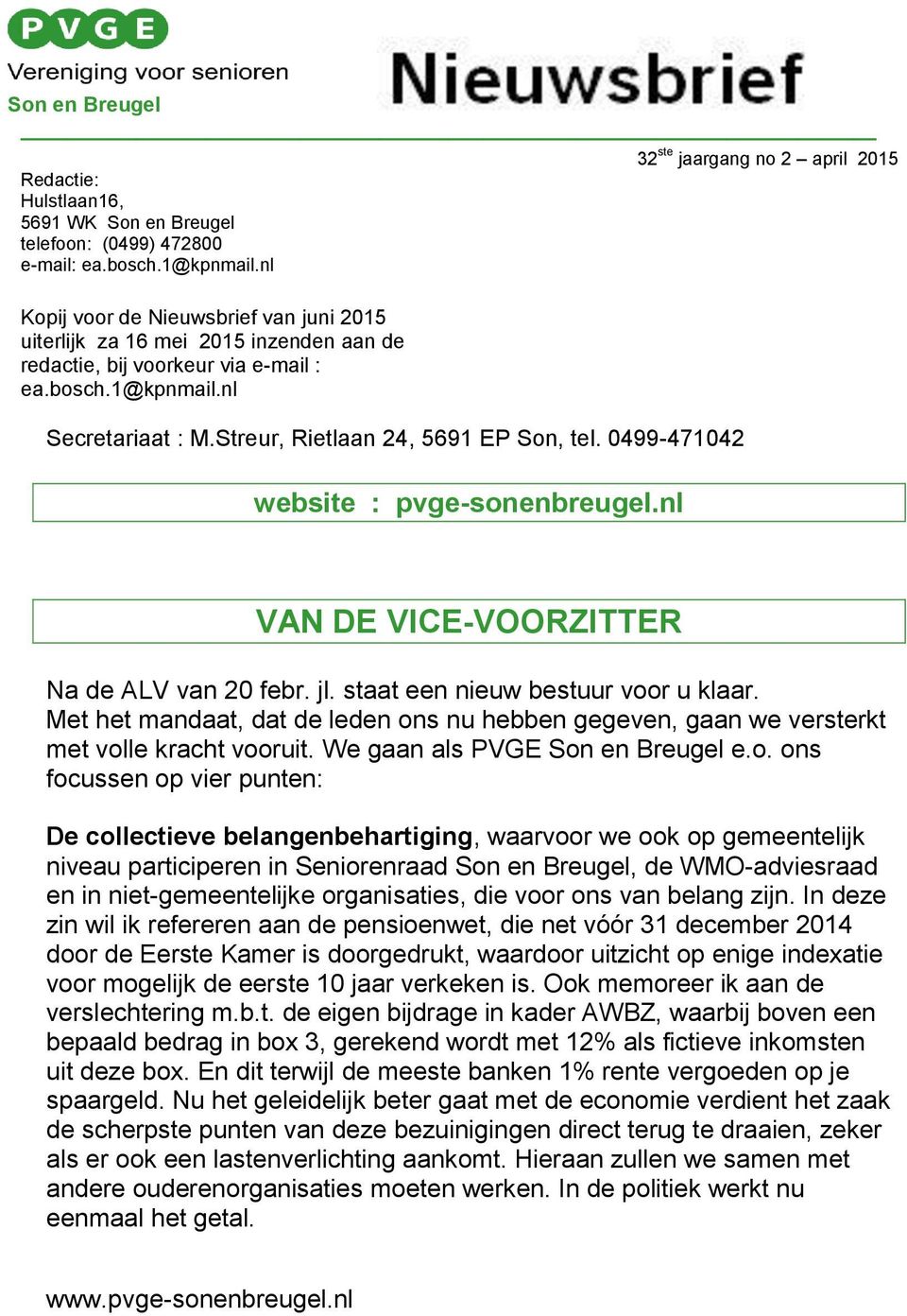 0499-471042 website : pvge-sonenbreugel.nl VAN DE VICE-VOORZITTER Na de ALV van 20 febr. jl. staat een nieuw bestuur voor u klaar.