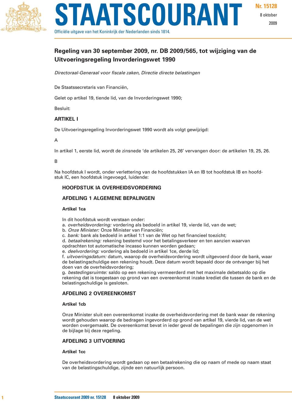 19, tiende lid, van de Invorderingswet 1990; Besluit: ARTIKEL I De Uitvoeringsregeling Invorderingswet 1990 wordt als volgt gewijzigd: A In artikel 1, eerste lid, wordt de zinsnede de artikelen 25,