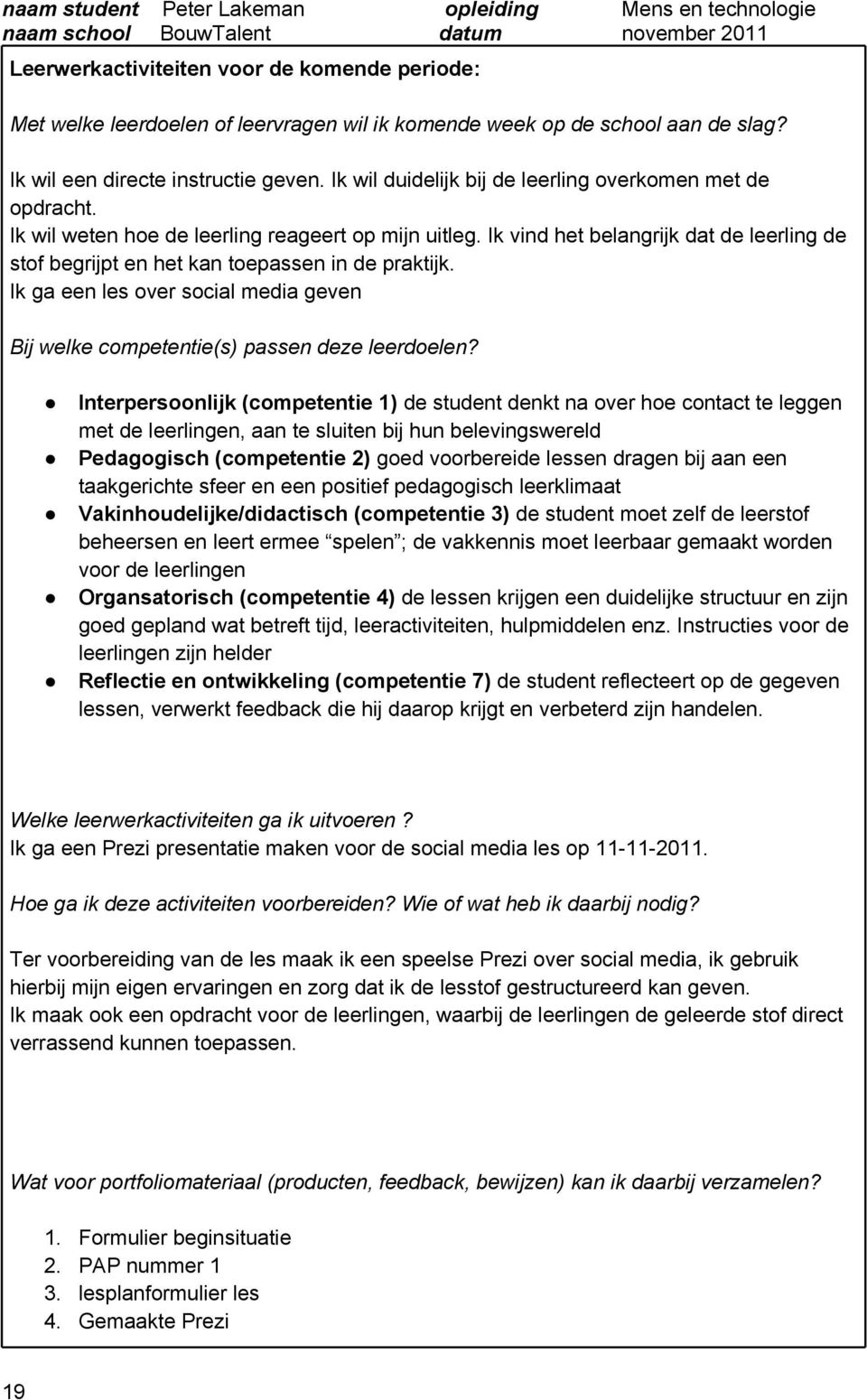 Ik vind het belangrijk dat de leerling de stof begrijpt en het kan toepassen in de praktijk. Ik ga een les over social media geven Bij welke competentie(s) passen deze leerdoelen?