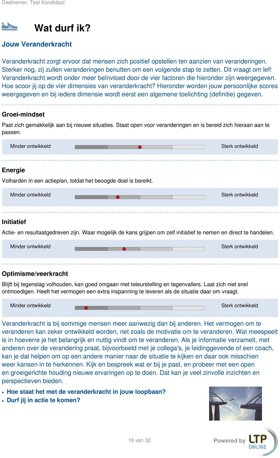 Hoe scoor jij op de vier dimensies van veranderkracht? Hieronder worden jouw persoonlijke scores weergegeven en bij iedere dimensie wordt eerst een algemene toelichting (definitie) gegeven.