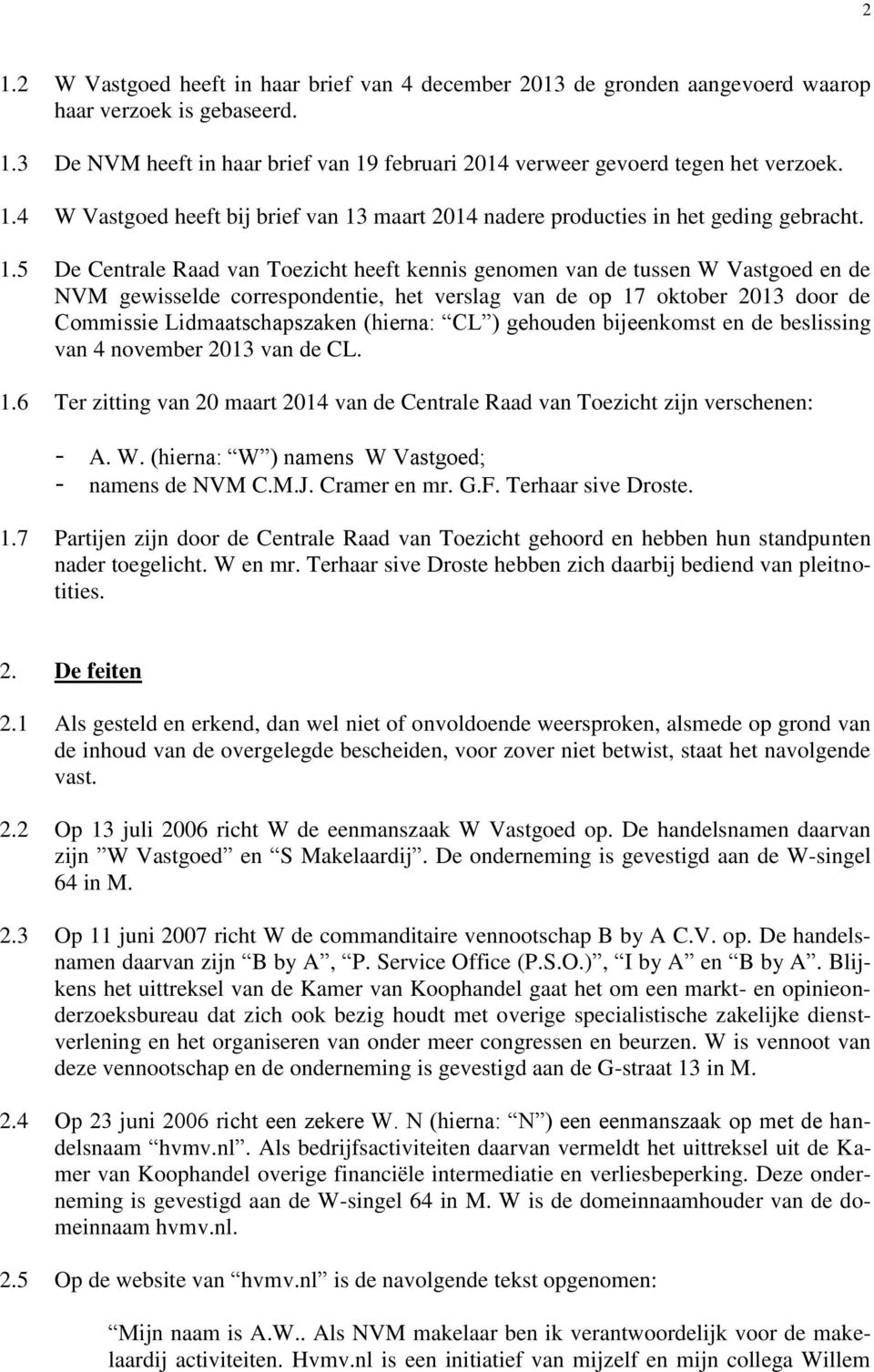 maart 2014 nadere producties in het geding gebracht. 1.