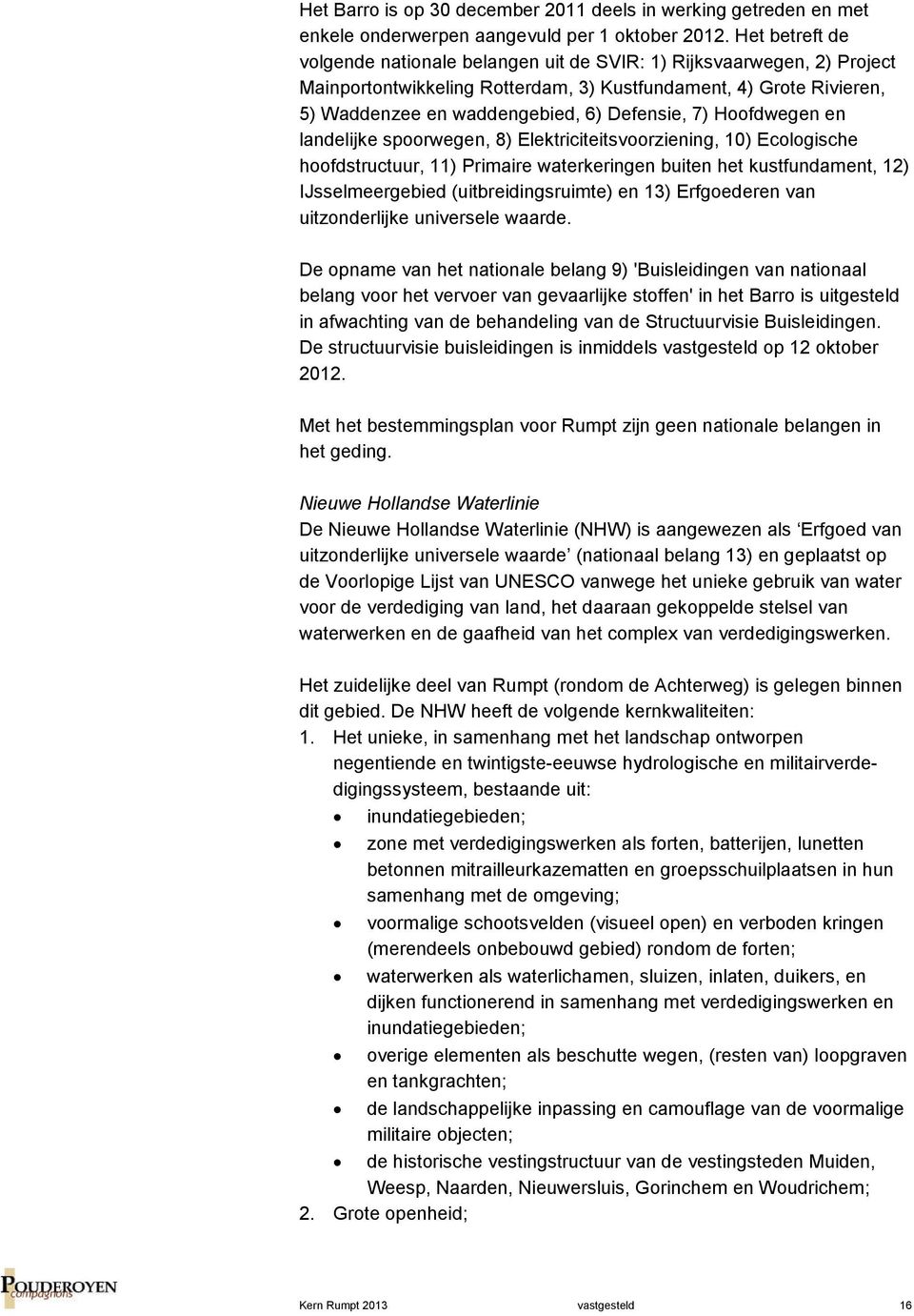 7) Hoofdwegen en landelijke spoorwegen, 8) Elektriciteitsvoorziening, 10) Ecologische hoofdstructuur, 11) Primaire waterkeringen buiten het kustfundament, 12) IJsselmeergebied (uitbreidingsruimte) en