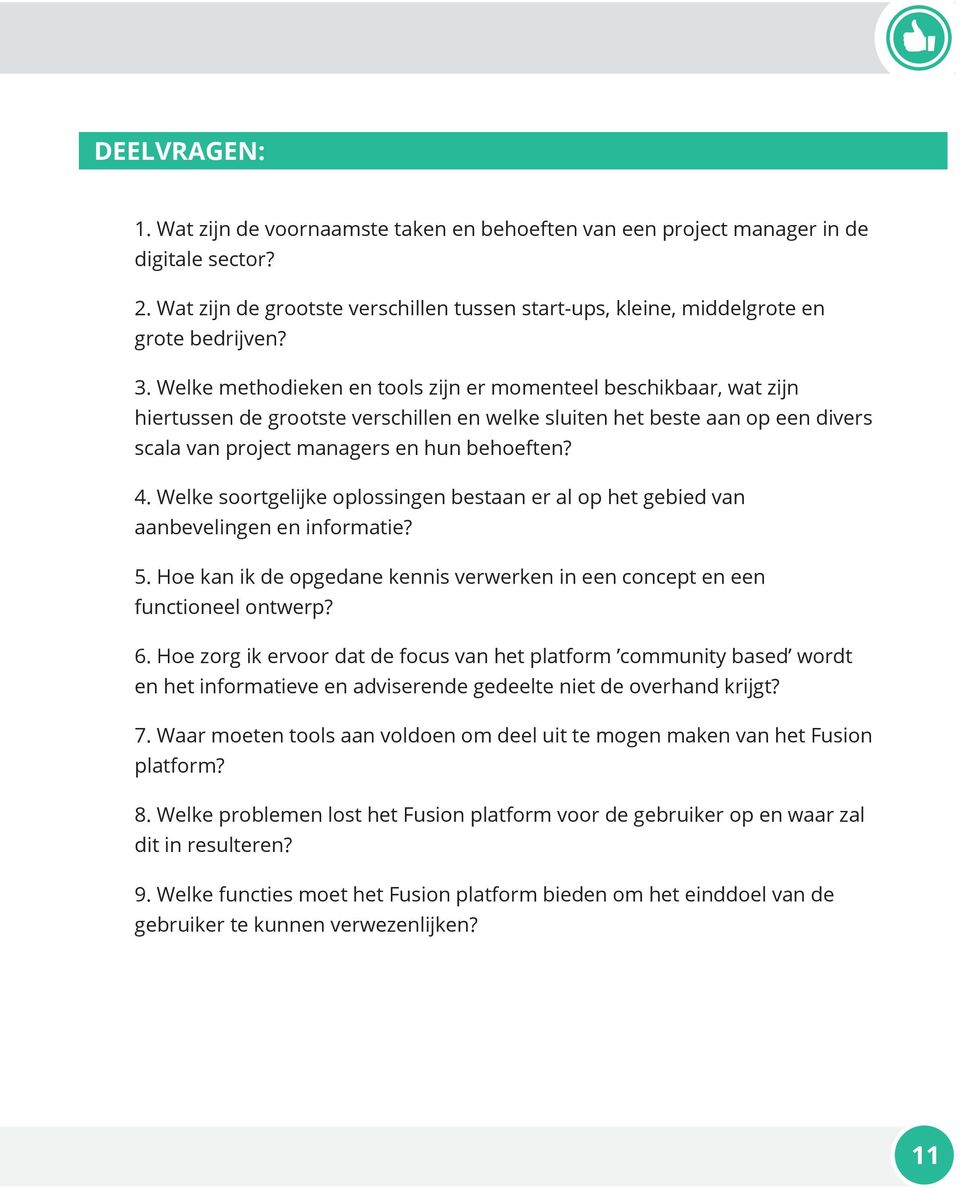 Welke soortgelijke oplossingen bestaan er al op het gebied van aanbevelingen en informatie? 5. Hoe kan ik de opgedane kennis verwerken in een concept en een functioneel ontwerp? 6.