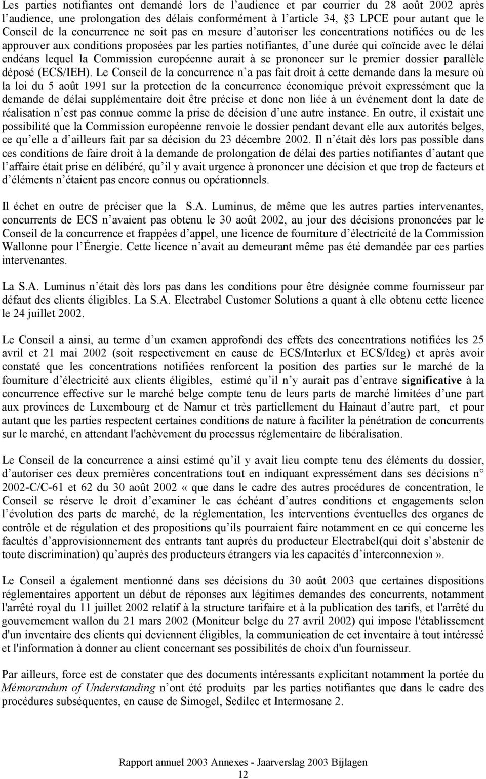 lequel la Commission européenne aurait à se prononcer sur le premier dossier parallèle déposé (ECS/IEH).