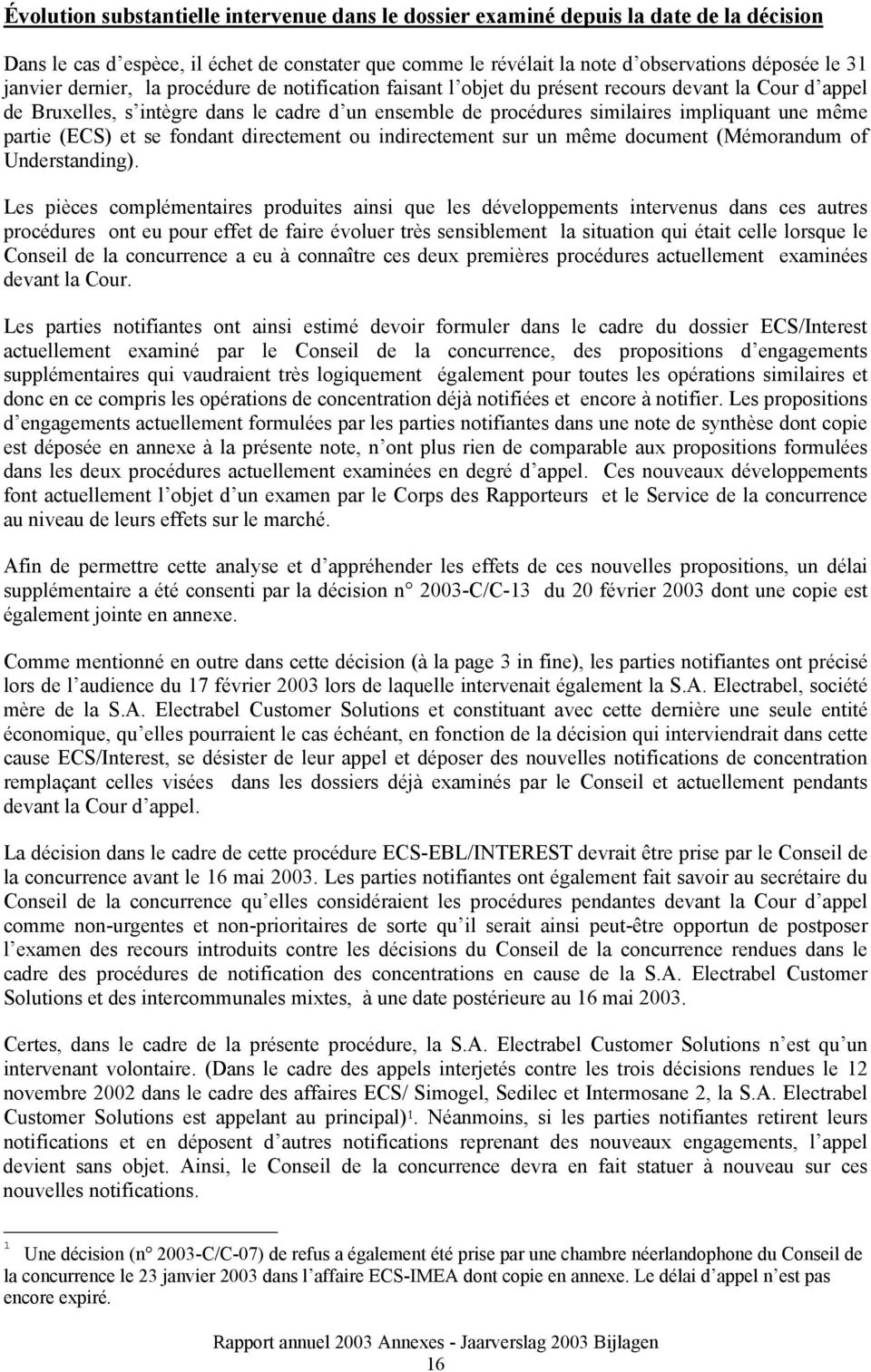 (ECS) et se fondant directement ou indirectement sur un même document (Mémorandum of Understanding).