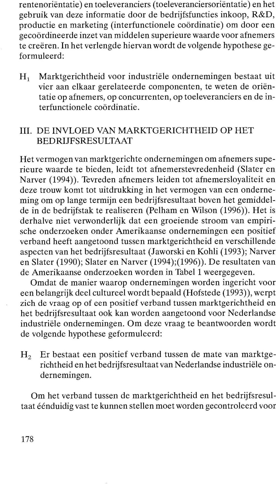 In het verlengde hiervan wordt de volgende hypothese geformuleerd: H, Marktgerichtheid voor industriële ondernemingen bestaat uit vier aan elkaar gerelateerde componenten, te weten de oriëntatie op