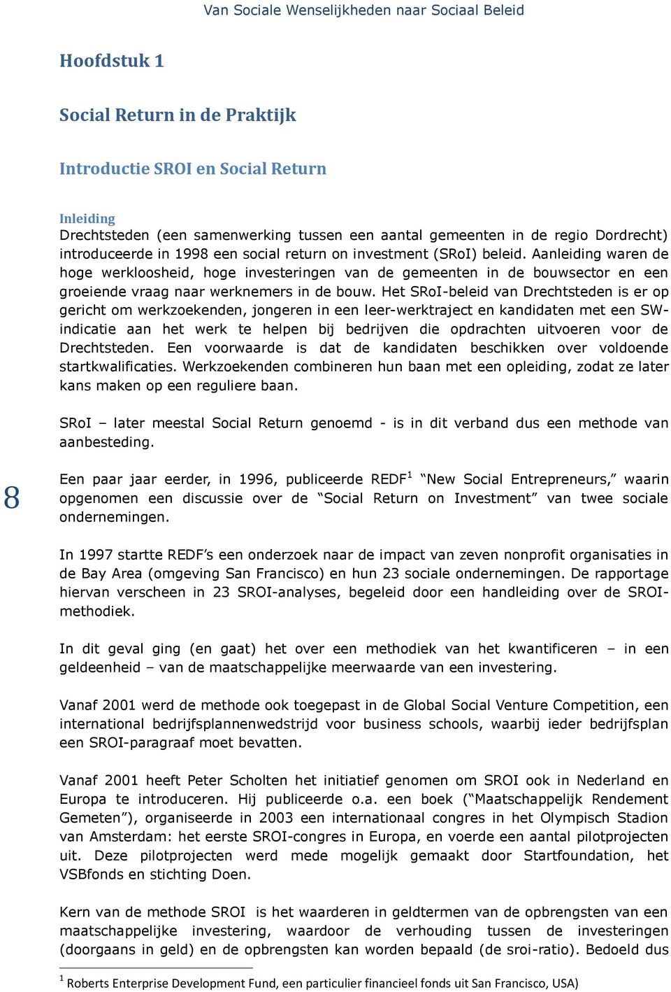 Aanleiding waren de hoge werkloosheid, hoge investeringen van de gemeenten in de bouwsector en een groeiende vraag naar werknemers in de bouw.