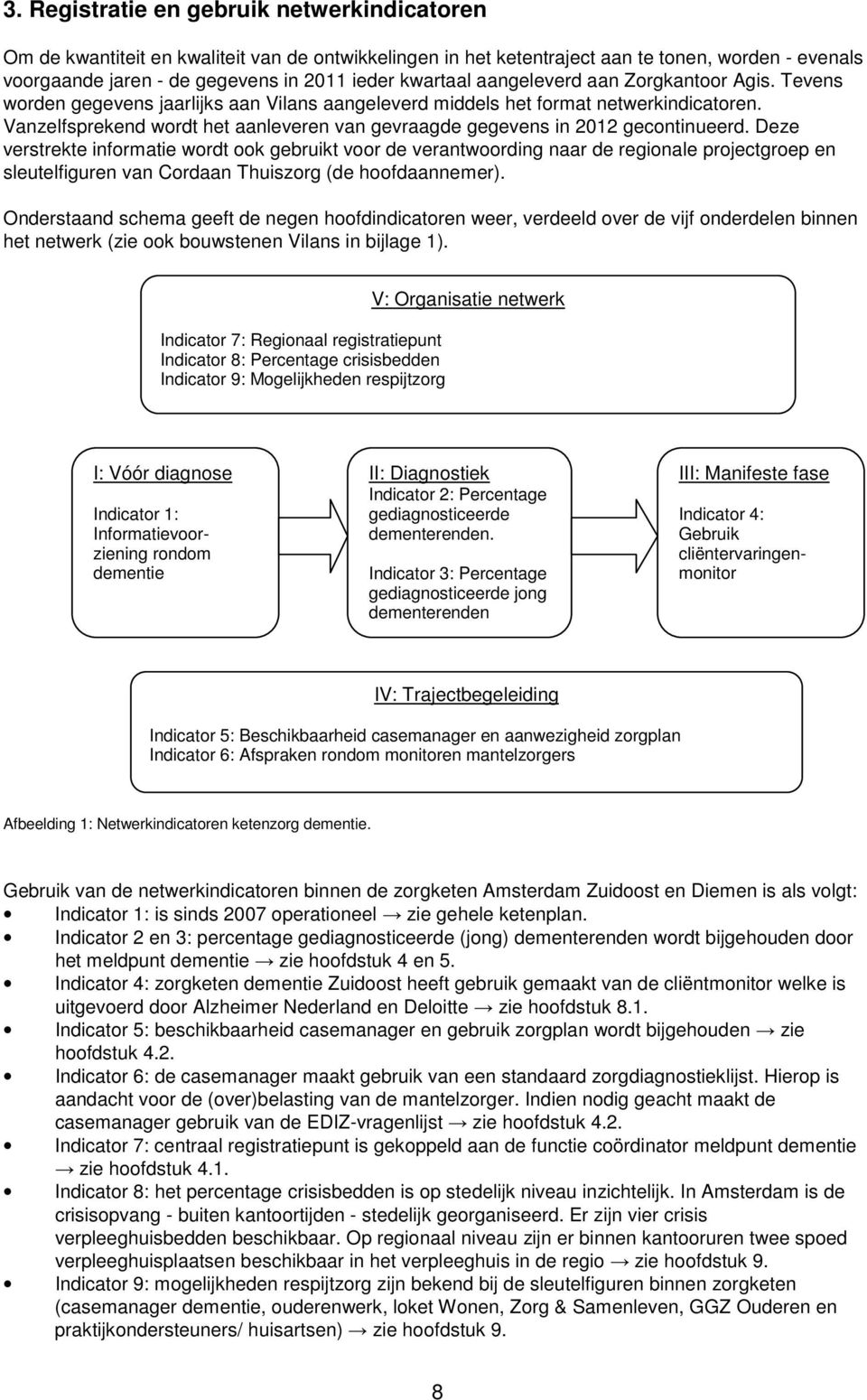 Vanzelfsprekend wordt het aanleveren van gevraagde gegevens in 2012 gecontinueerd.