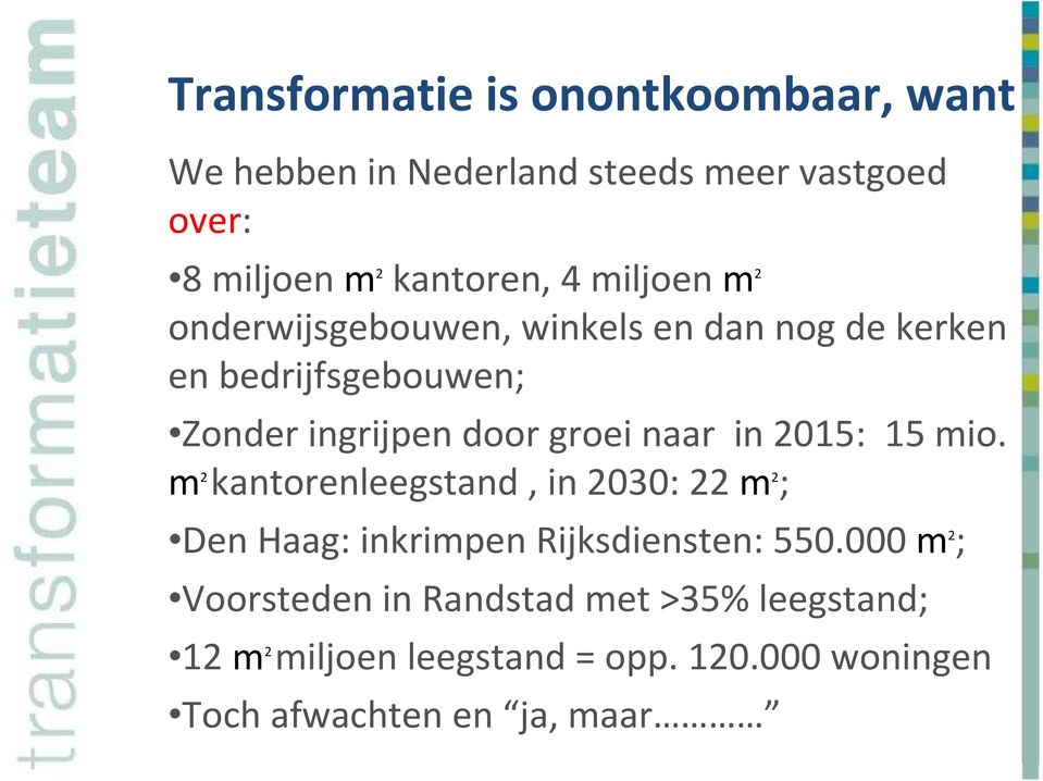 naar in 2015: 15 mio. m2 kantorenleegstand, in 2030: 22m 2 ; Den Haag: inkrimpen Rijksdiensten: 550.