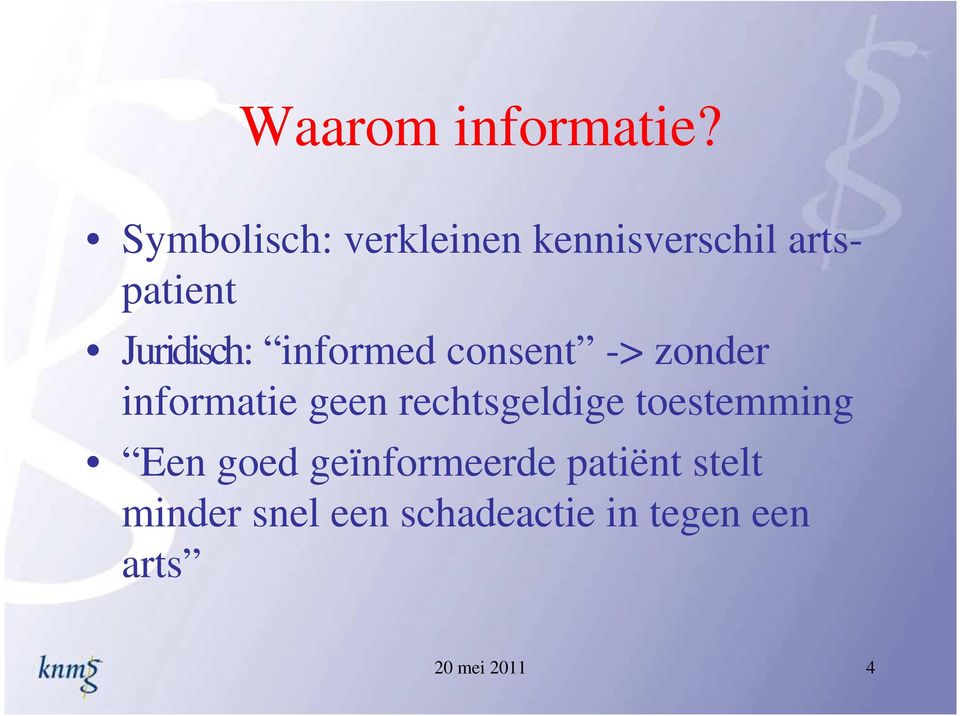 informed consent -> zonder informatie geen rechtsgeldige