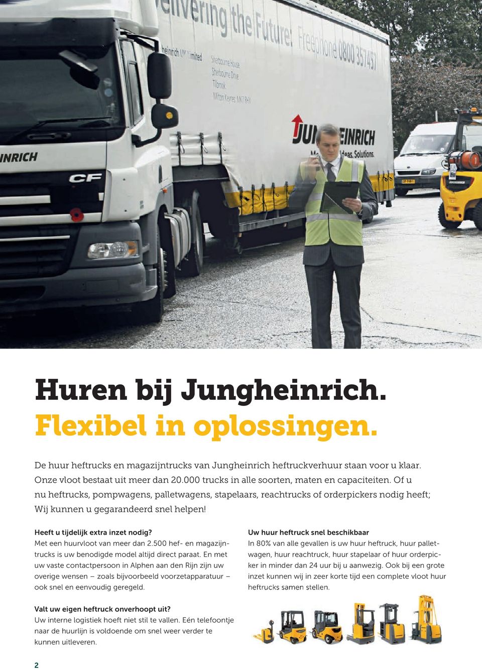 Heeft u tijdelijk extra inzet nodig? Met een huurvloot van meer dan 2.500 hef- en magazijntrucks is uw benodigde model altijd direct paraat.