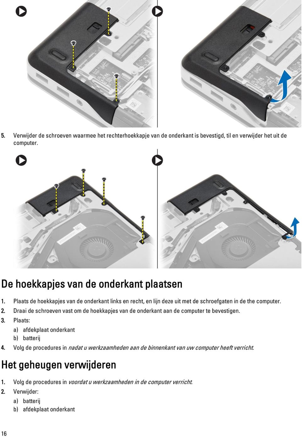 Draai de schroeven vast om de hoekkapjes van de onderkant aan de computer te bevestigen. 3. Plaats: a) afdekplaat onderkant b) batterij 4.