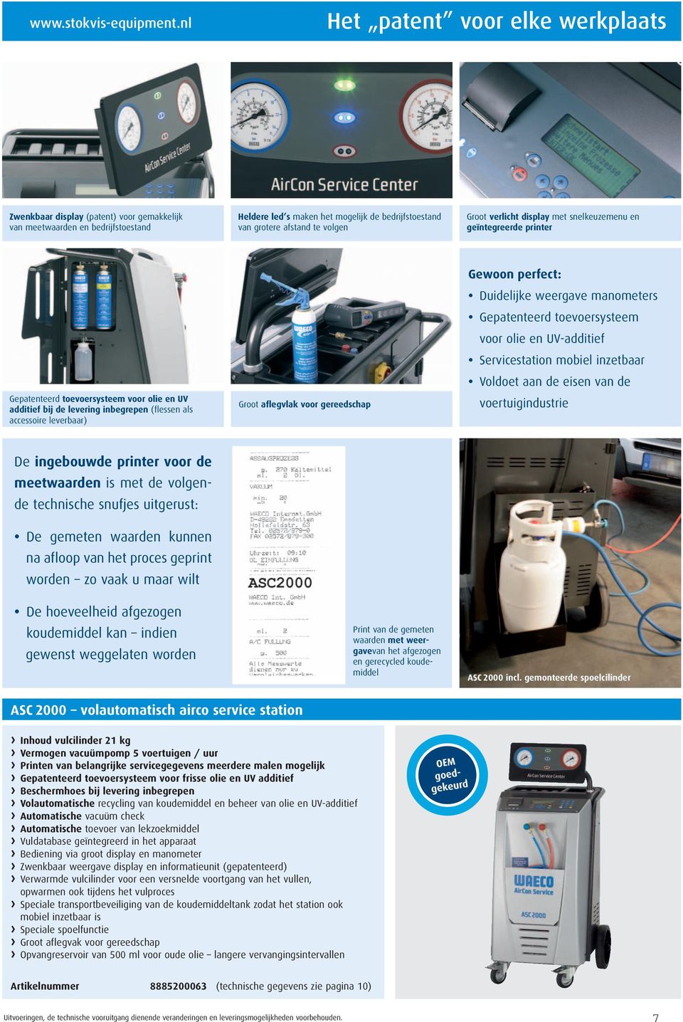 Groot verlicht display met snelkeuzemenu en geïntegreerde printer Gepatenteerd toevoersysteem voor olie en UV additief bij de levering inbegrepen (flessen als accessoire leverbaar) Groot aflegvlak