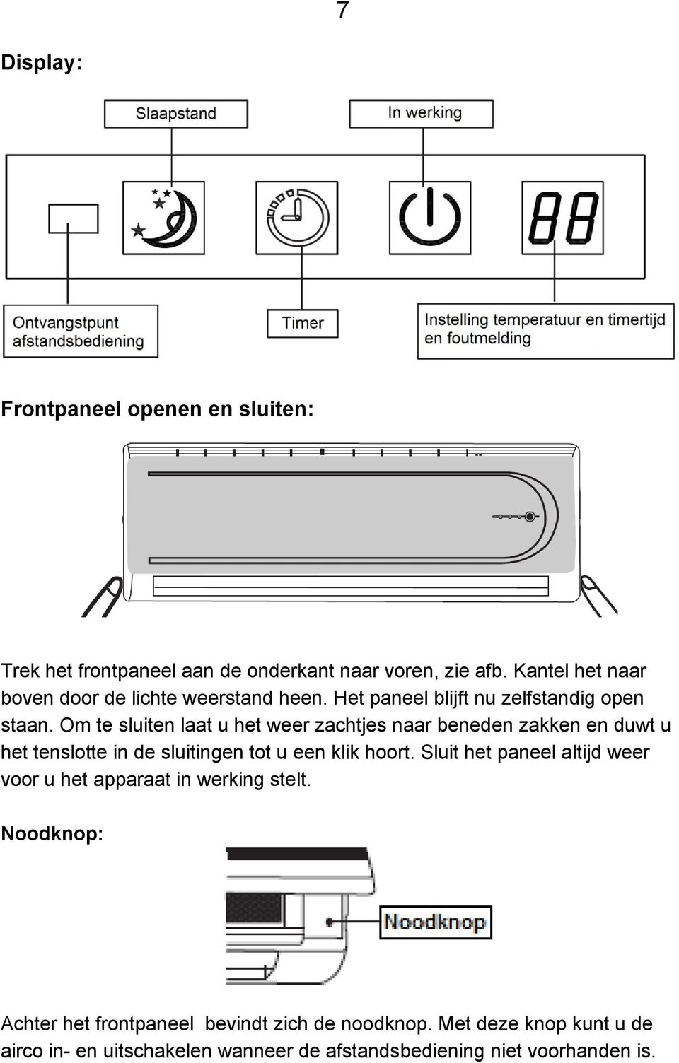 Om te sluiten laat u het weer zachtjes naar beneden zakken en duwt u het tenslotte in de sluitingen tot u een klik hoort.