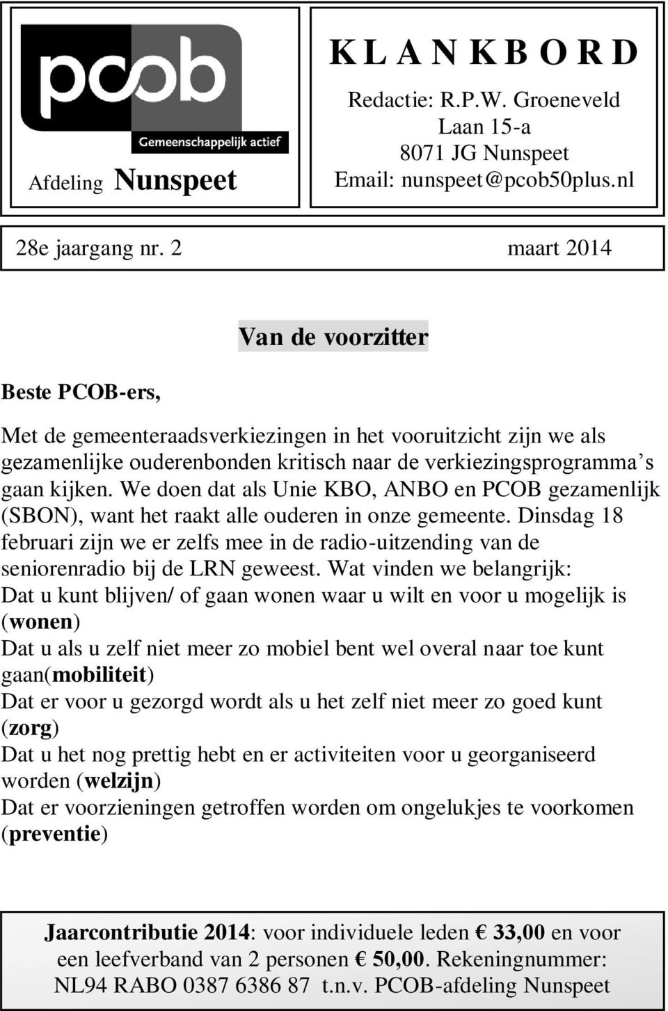 We doen dat als Unie KBO, ANBO en PCOB gezamenlijk (SBON), want het raakt alle ouderen in onze gemeente.