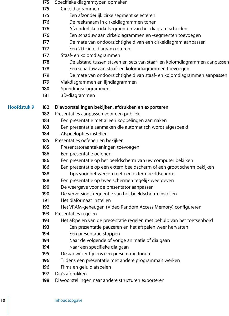 178 De afstand tussen staven en sets van staaf- en kolomdiagrammen aanpassen 178 Een schaduw aan staaf- en kolomdiagrammen toevoegen 179 De mate van ondoorzichtigheid van staaf- en kolomdiagrammen