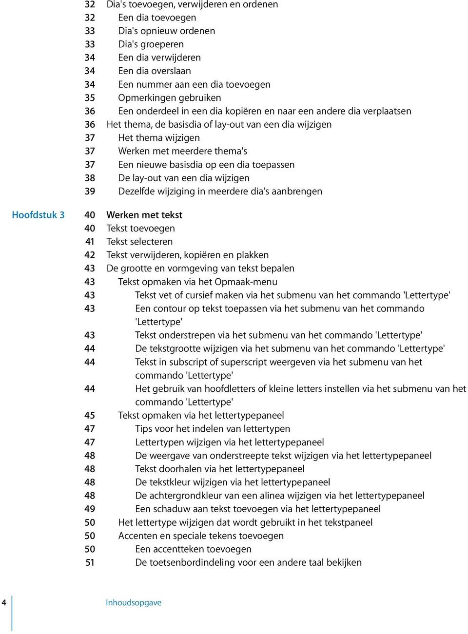 thema's 37 Een nieuwe basisdia op een dia toepassen 38 De lay-out van een dia wijzigen 39 Dezelfde wijziging in meerdere dia's aanbrengen Hoofdstuk 3 40 Werken met tekst 40 Tekst toevoegen 41 Tekst