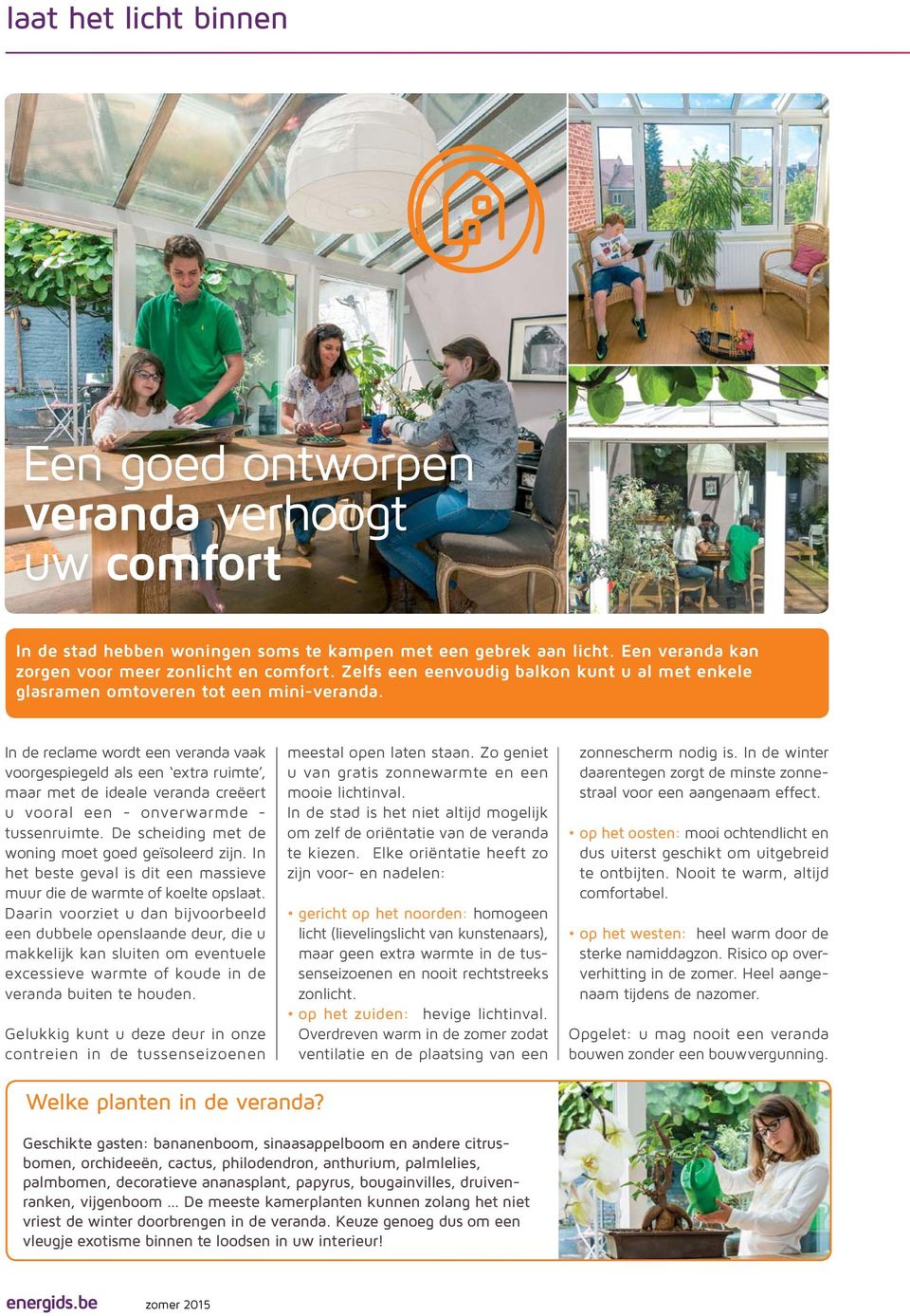 In de reclame wordt een veranda vaak voorgespiegeld als een extra ruimte, maar met de ideale veranda creëert u vooral een - onverwarmde - tussenruimte.