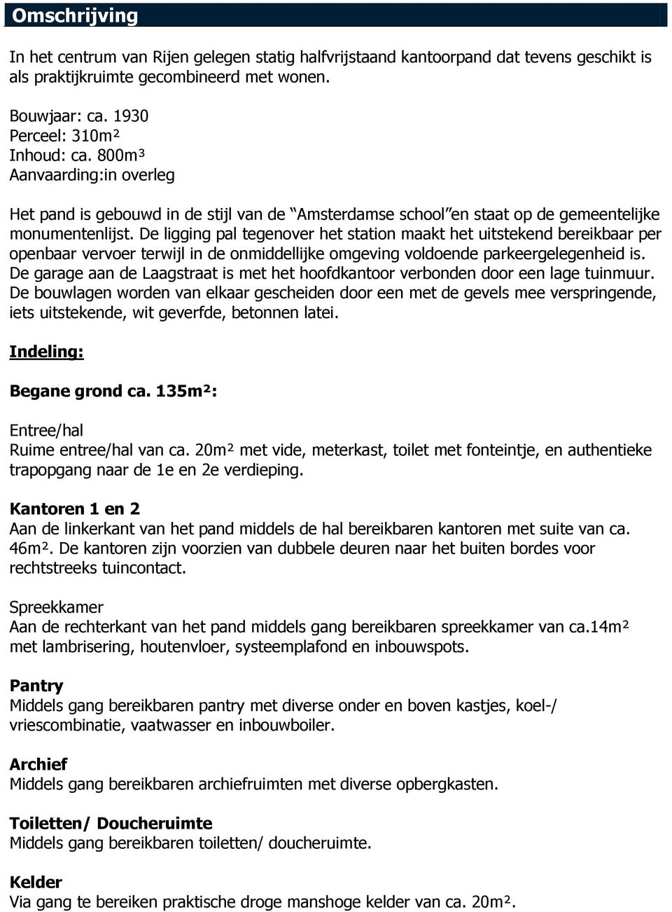 De ligging pal tegenover het station maakt het uitstekend bereikbaar per openbaar vervoer terwijl in de onmiddellijke omgeving voldoende parkeergelegenheid is.