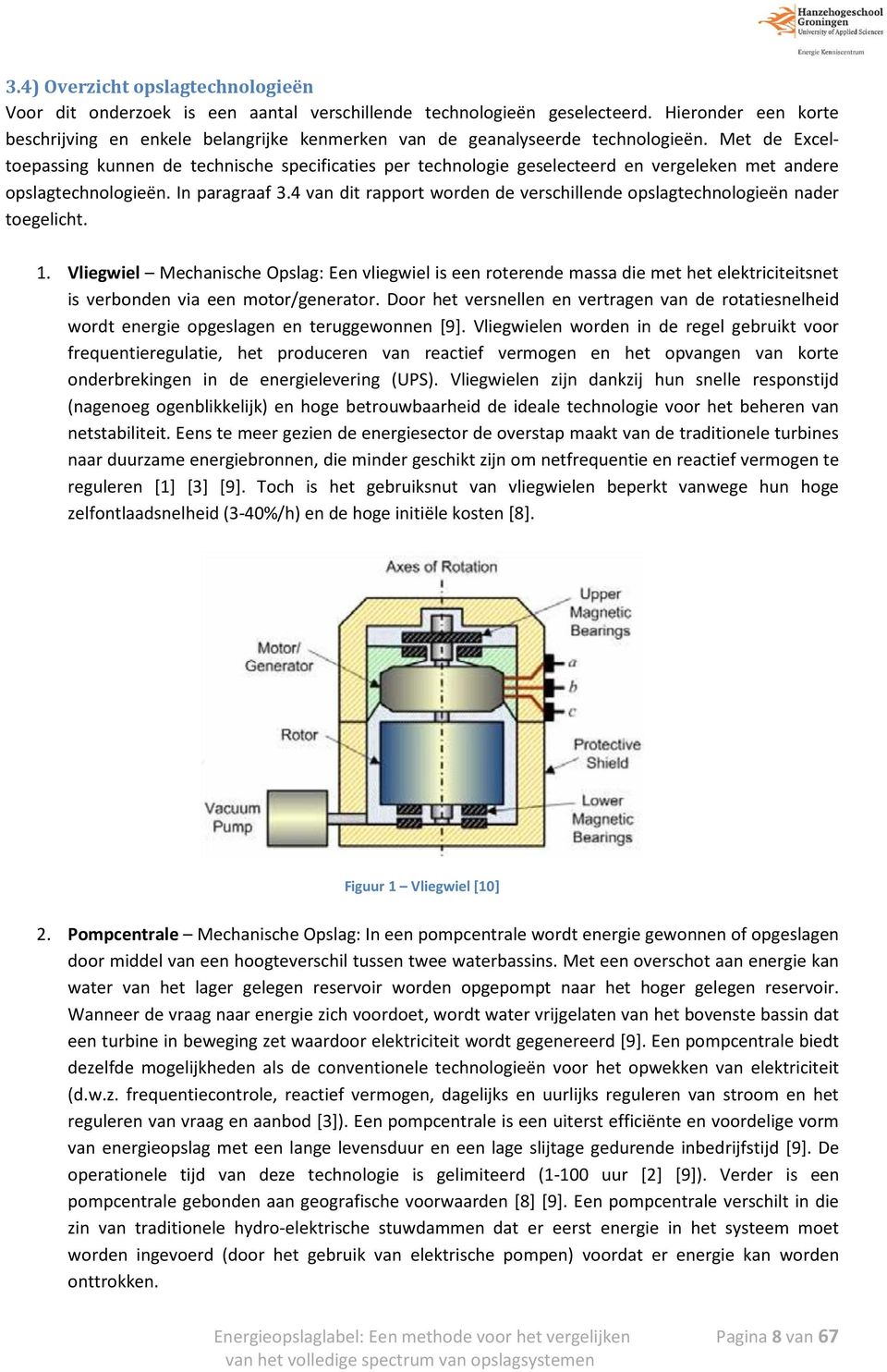 Met de Exceltoepassing kunnen de technische specificaties per technologie geselecteerd en vergeleken met andere opslagtechnologieën. In paragraaf 3.