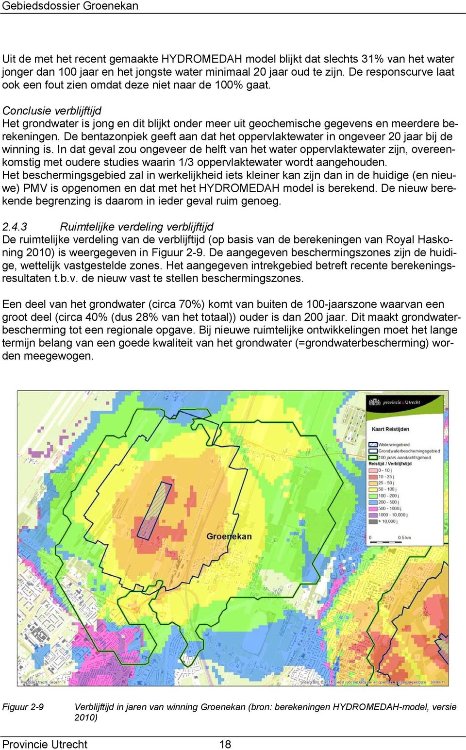 De bentazonpiek geeft aan dat het oppervlaktewater in ongeveer 20 jaar bij de winning is.