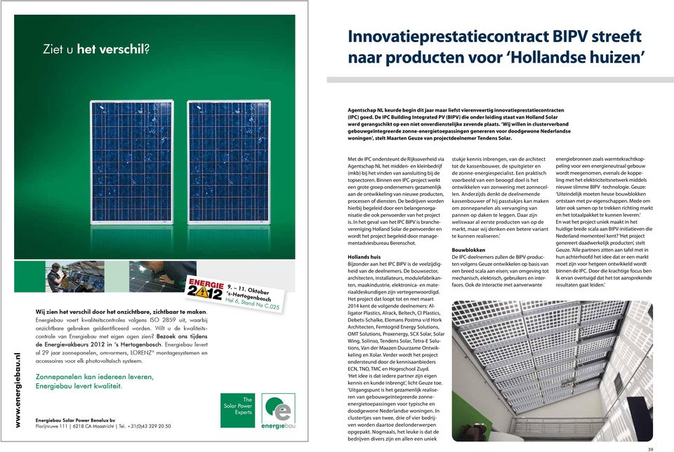 Wij willen in clusterverband gebouwgeïntegreerde zonne-energietoepassingen genereren voor doodgewone Nederlandse woningen, stelt Maarten Geuze van projectdeelnemer Tendens Solar. www.energiebau.