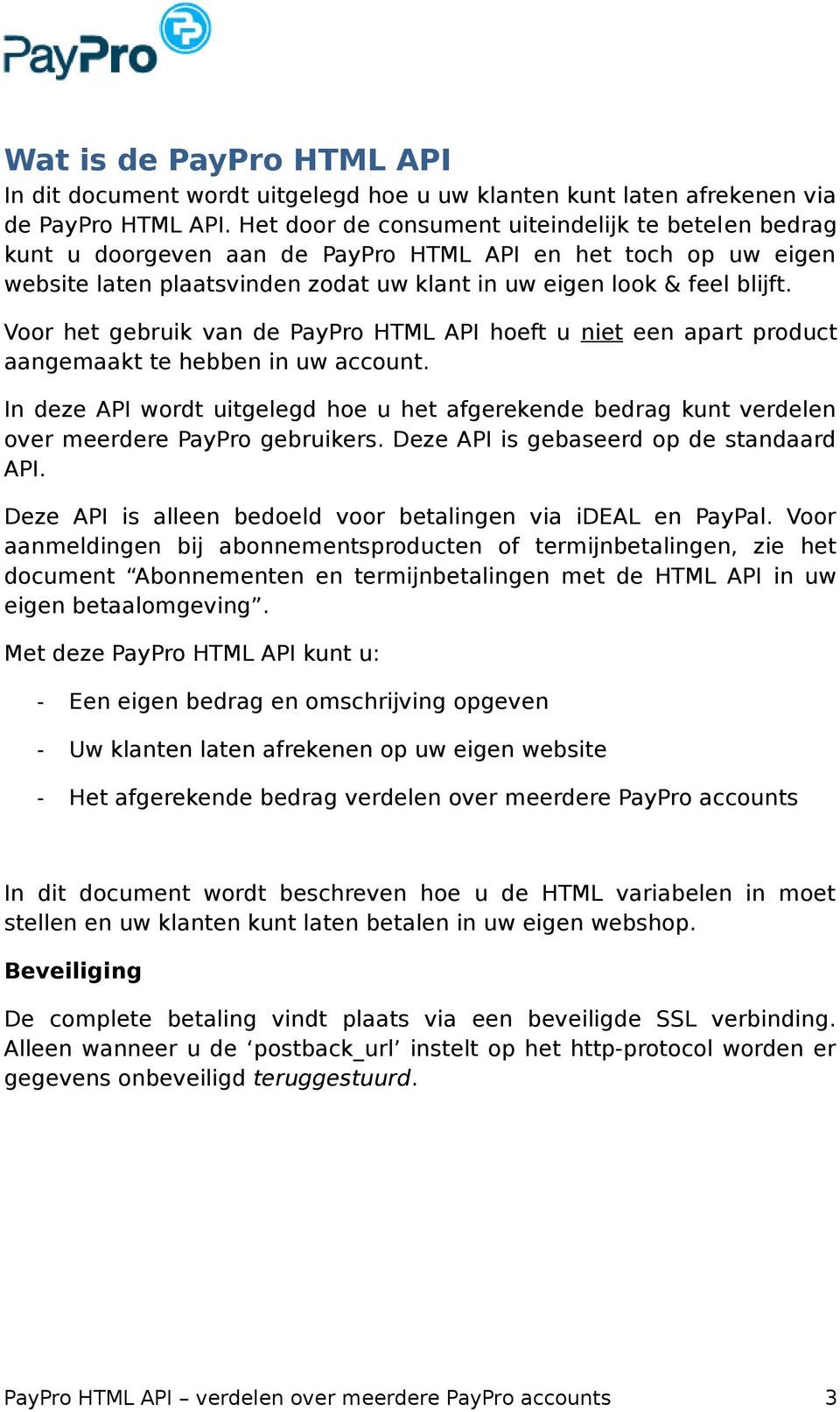 Voor het gebruik van de PayPro HTML API hoeft u niet een apart product aangemaakt te hebben in uw account.