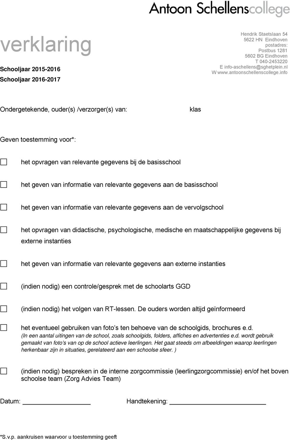 info Ondergetekende, ouder(s) /verzorger(s) van: klas Geven toestemming voor*: het opvragen van relevante gegevens bij de basisschool het geven van informatie van relevante gegevens aan de