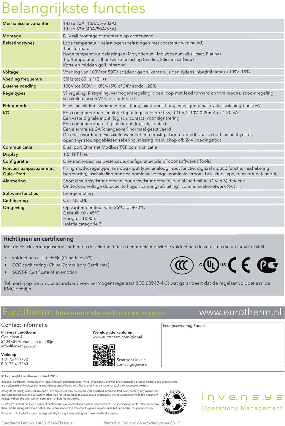 Korte en midden golf infrarood Voltage Voeding van 100V tot 500V ac (door gebruiker te wijzigen tijdens inbedrijfname) +10%/ 15% Voeding frequentie 50Hz tot 60Hz (±3Hz) Externe voeding 100V tot 500V