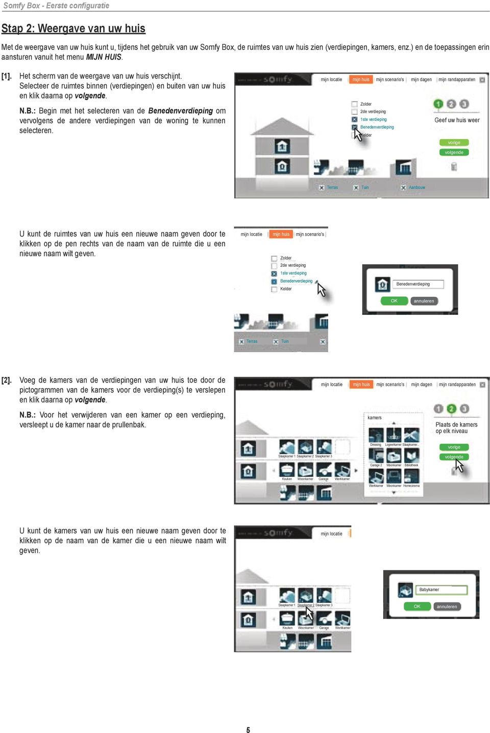 Selecteer de ruimtes binnen (verdiepingen) en buiten van uw huis en klik daarna op volgende. N.B.