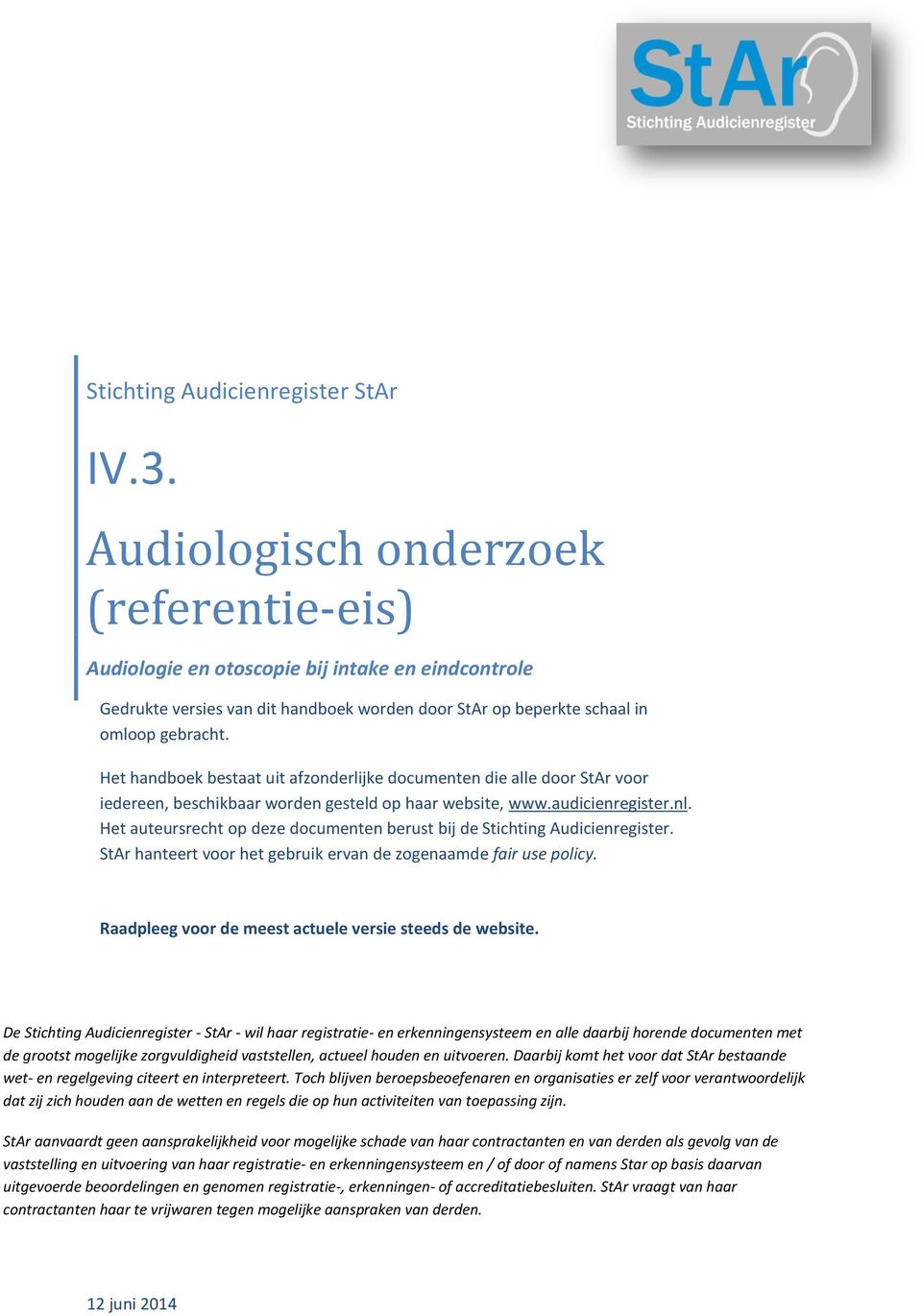 Het handboek bestaat uit afzonderlijke documenten die alle door StAr voor iedereen, beschikbaar worden gesteld op haar website, www.audicienregister.nl.