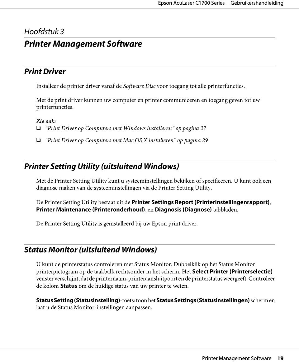 Zie ook: Print Driver op Computers met Windows installeren op pagina 27 Print Driver op Computers met Mac OS X installeren op pagina 29 Printer Setting Utility (uitsluitend Windows) Met de Printer