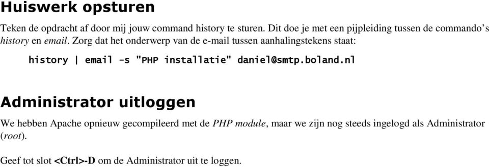 Zorg dat het onderwerp van de e-mail tussen aanhalingstekens staat: history email -s "PHP installatie" daniel@smtp.