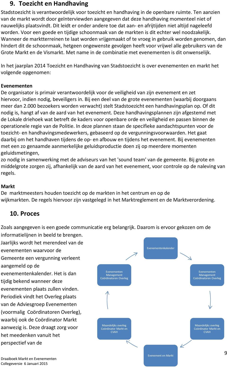 Dit leidt er onder andere toe dat aan- en afrijtijden niet altijd nageleefd worden. Voor een goede en tijdige schoonmaak van de markten is dit echter wel noodzakelijk.